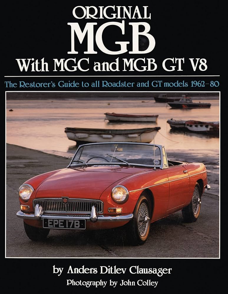 Original MGB with MGC and MGB GT V8: The Restorer's Guide to